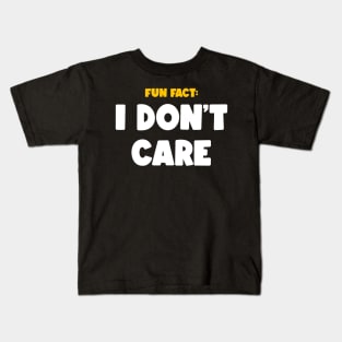 FUN FACT: I DON'T CARE Kids T-Shirt